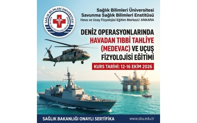 Deniz Operasyonlarında Havadan Tıbbi Tahliye (MEDEVAC) ve Uçuş Fizyolojisi Sertifikalı Eğitim (12-16 Ekim 2026)