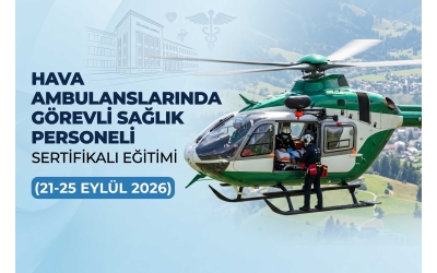 Hava Ambulanslarında Görevli Sağlık Personeli Sertifikalı Eğitim (21-25 Eylül 2026)