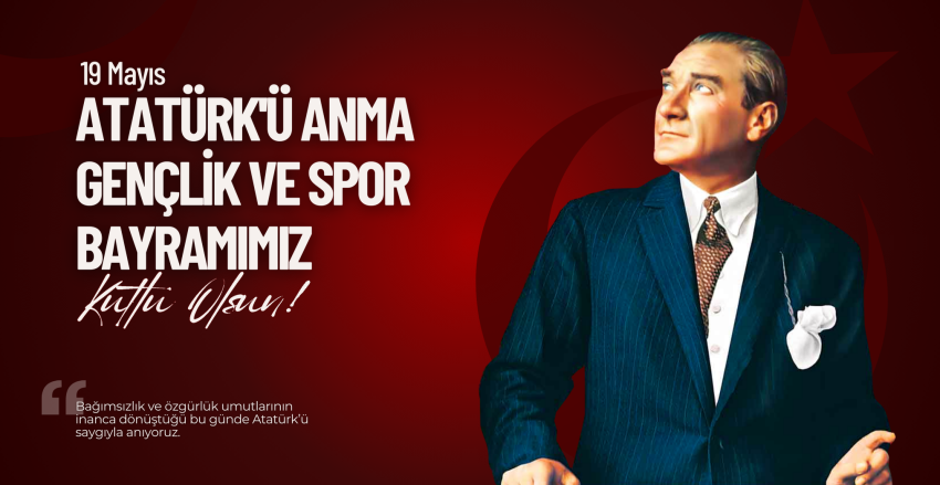 Atatürk'ü Anma, Gençlik ve Spor Bayramı Kutlu Olsun
