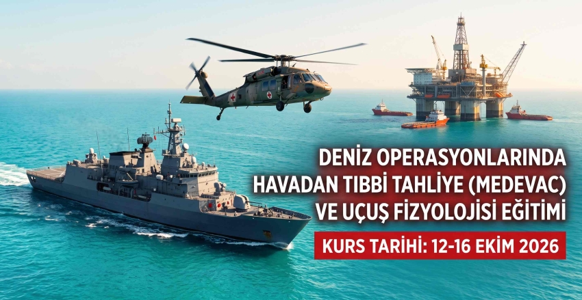 Deniz Operasyonlarında Havadan Tıbbi Tahliye (MEDEVAC) ve Uçuş Fizyolojisi Sertifikalı Eğitim (12-16 Ekim 2026)