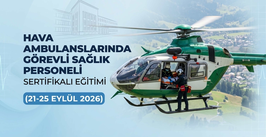Hava Ambulanslarında Görevli Sağlık Personeli Sertifikalı Eğitim (21-25 Eylül 2026)